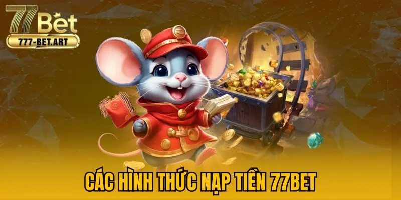 Các hình thức nạp tiền 77Bet