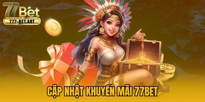 Cập nhật khuyến mãi 77Bet
