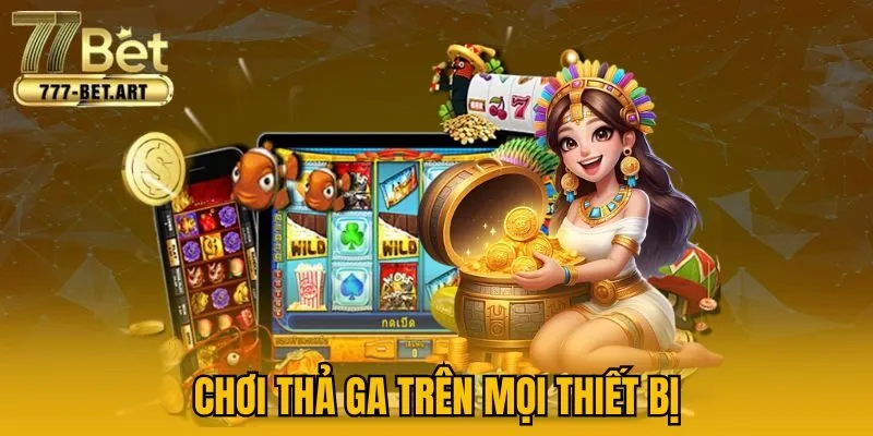 Chơi thả ga trên mọi thiết bị