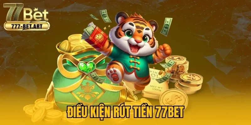 Điều kiện rút tiền 77Bet