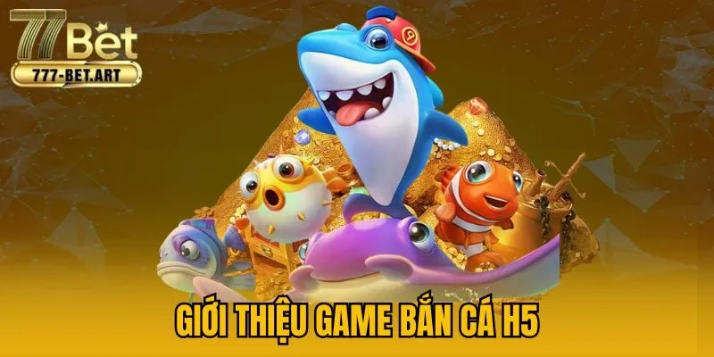 Giới thiệu game bắn cá H5