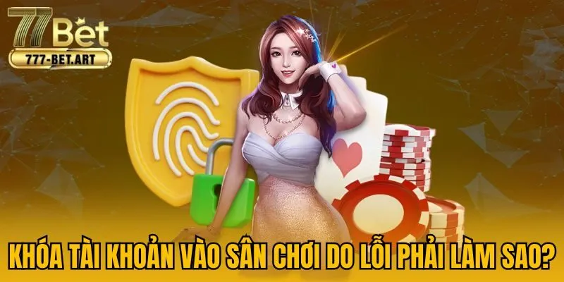 Khóa tài khoản vào sân chơi do lỗi phải làm sao?