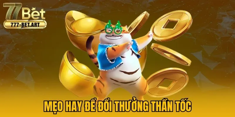 Mẹo hay để đổi thưởng thần tốc