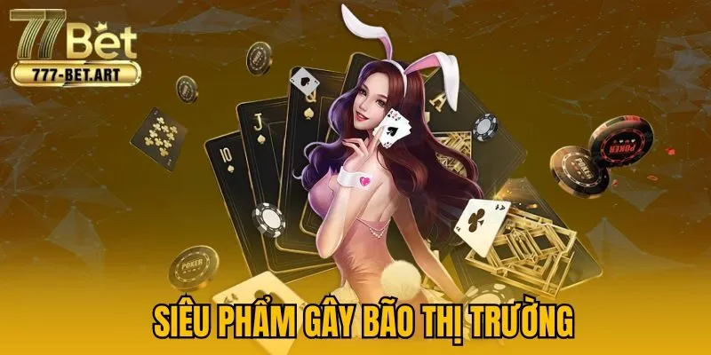 Siêu phẩm gây bão thị trường