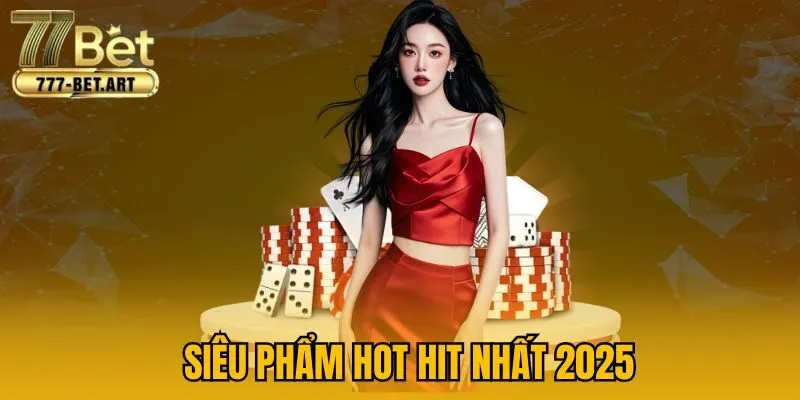 Siêu phẩm hot hit nhất 2025