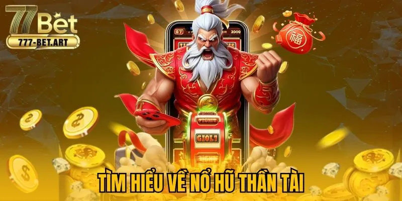Tìm hiểu về nổ hũ thần tài