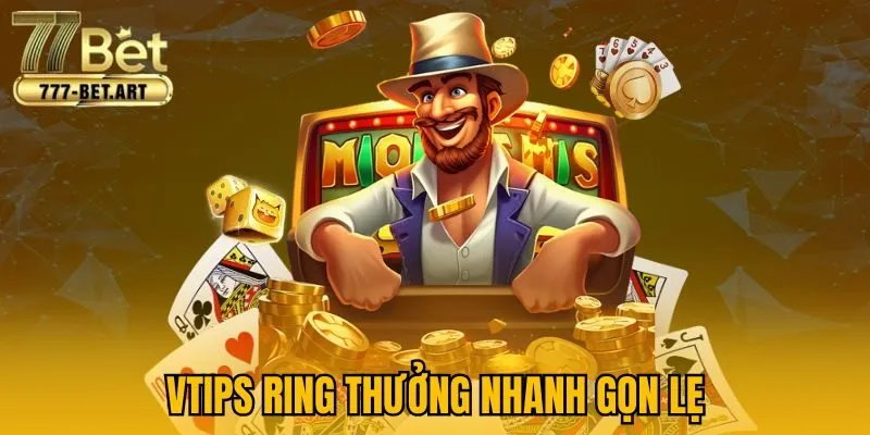 Tips ring thưởng nhanh gọn lẹ