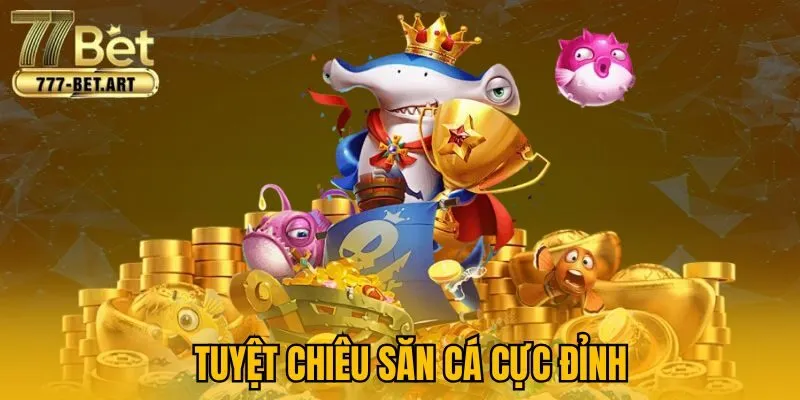Tuyệt chiêu săn cá cực đỉnh
